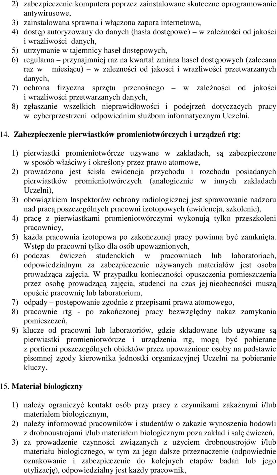 jakości i wrażliwości przetwarzanych danych, 7) ochrona fizyczna sprzętu przenośnego w zależności od jakości i wrażliwości przetwarzanych danych, 8) zgłaszanie wszelkich nieprawidłowości i podejrzeń