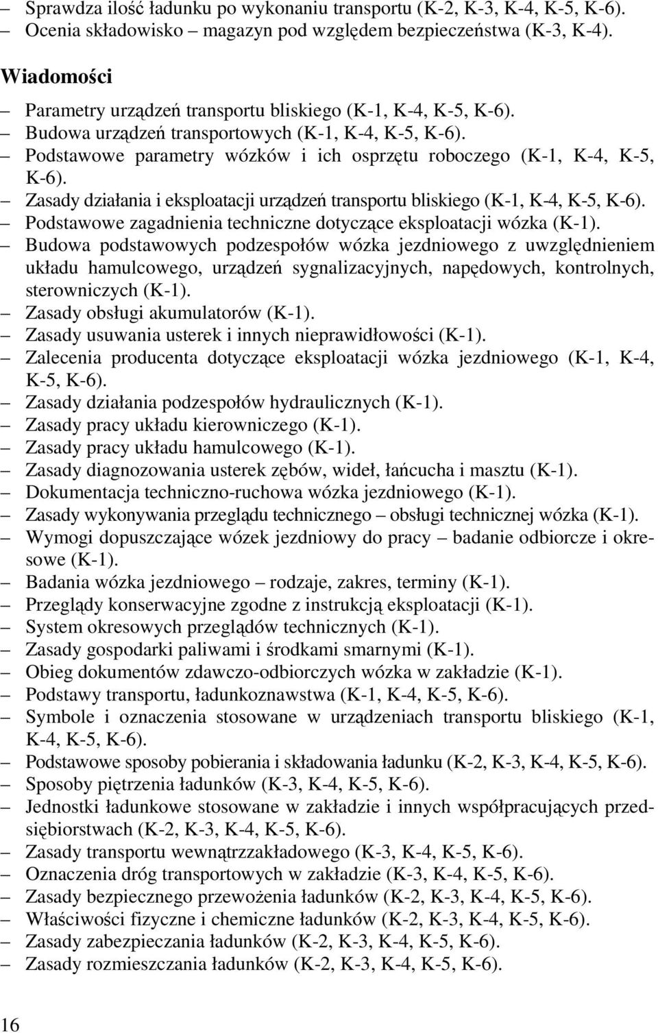 Zasady działania i eksploatacji urządzeń transportu bliskiego (K-1, K-4, K-5, K-6). Podstawowe zagadnienia techniczne dotyczące eksploatacji wózka (K-1).