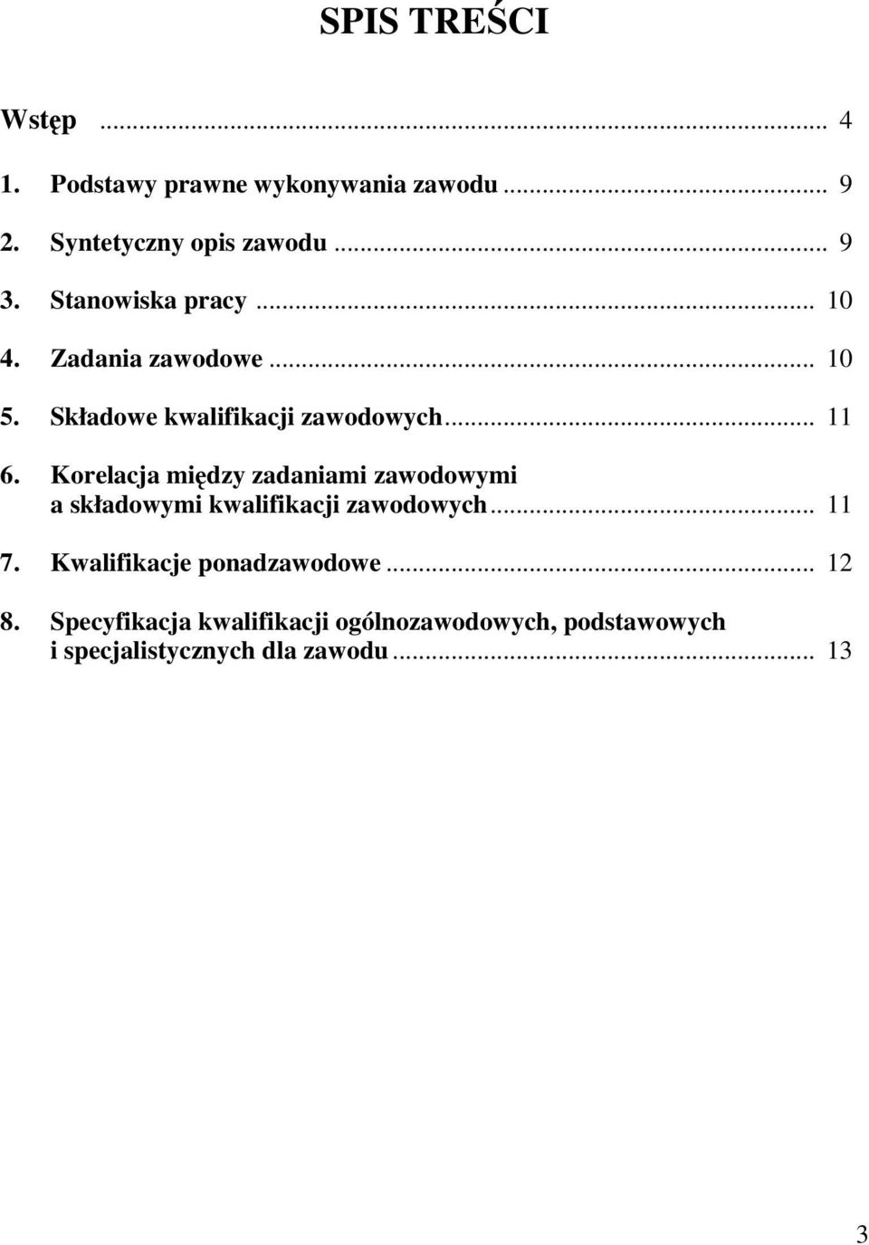 Korelacja między zadaniami zawodowymi a składowymi kwalifikacji zawodowych... 11 7.