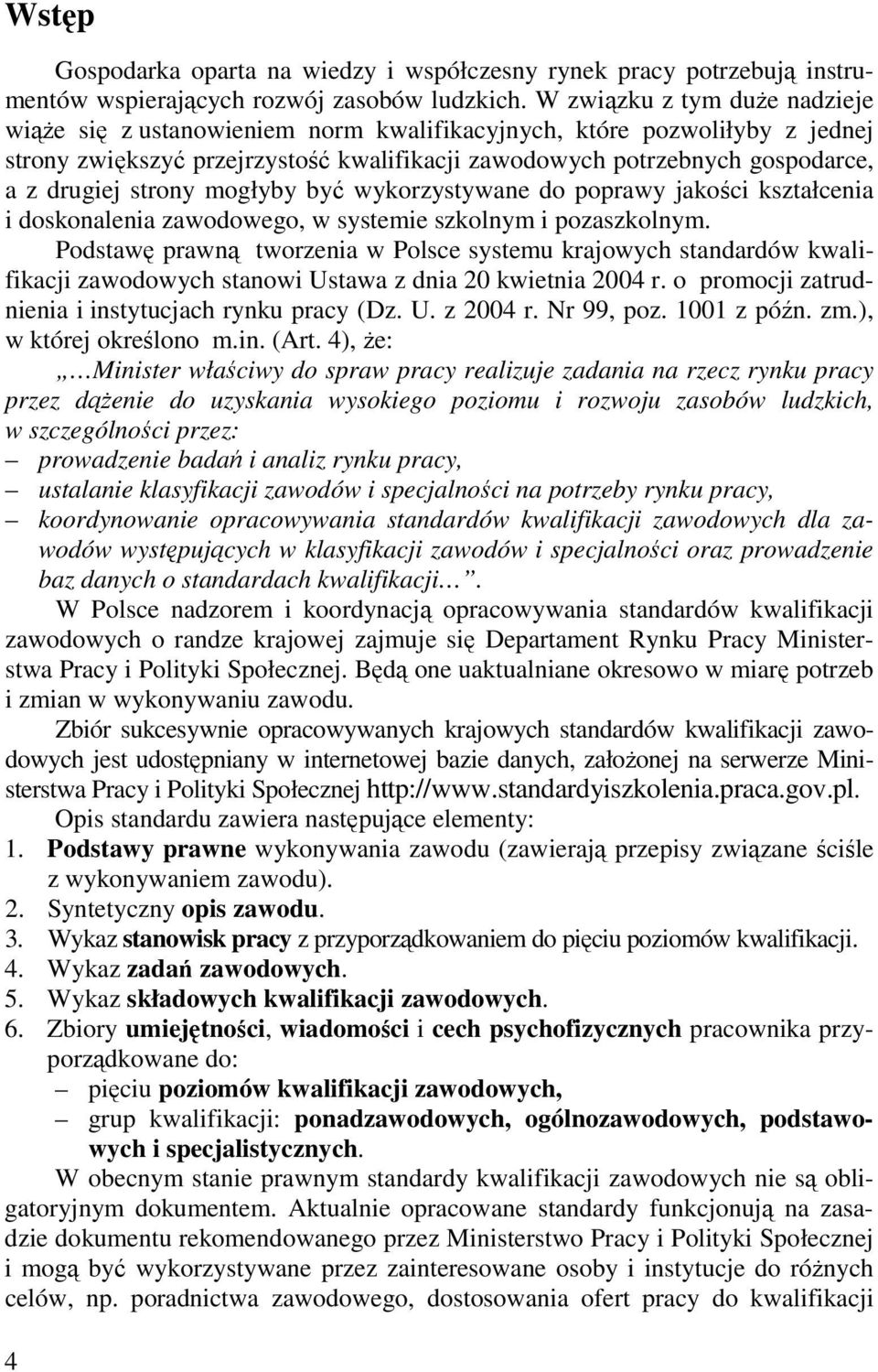 strony mogłyby być wykorzystywane do poprawy jakości kształcenia i doskonalenia zawodowego, w systemie szkolnym i pozaszkolnym.