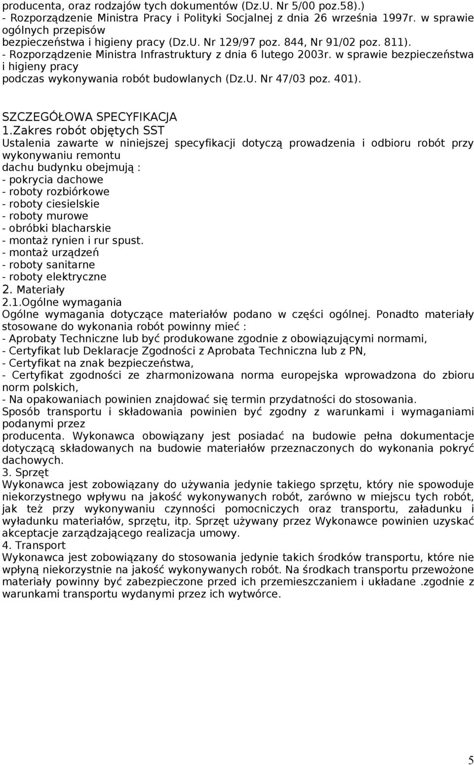 w sprawie bezpieczeństwa i higieny pracy podczas wykonywania robót budowlanych (Dz.U. Nr 47/03 poz. 401). SZCZEGÓŁOWA SPECYFIKACJA 1.