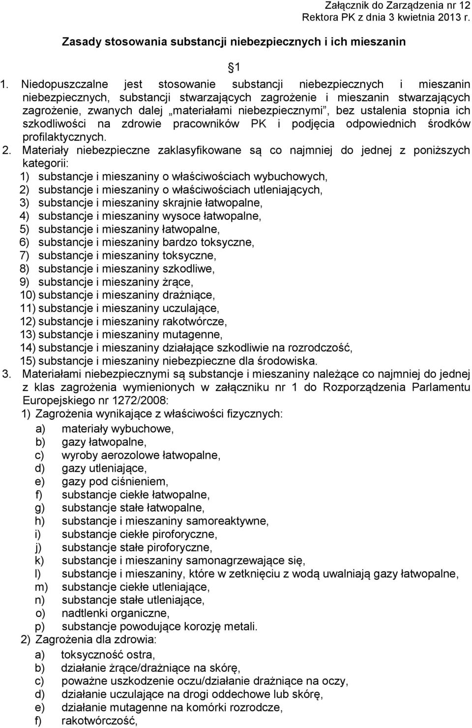 niebezpiecznymi, bez ustalenia stopnia ich szkodliwości na zdrowie pracowników PK i podjęcia odpowiednich środków profilaktycznych. 2.