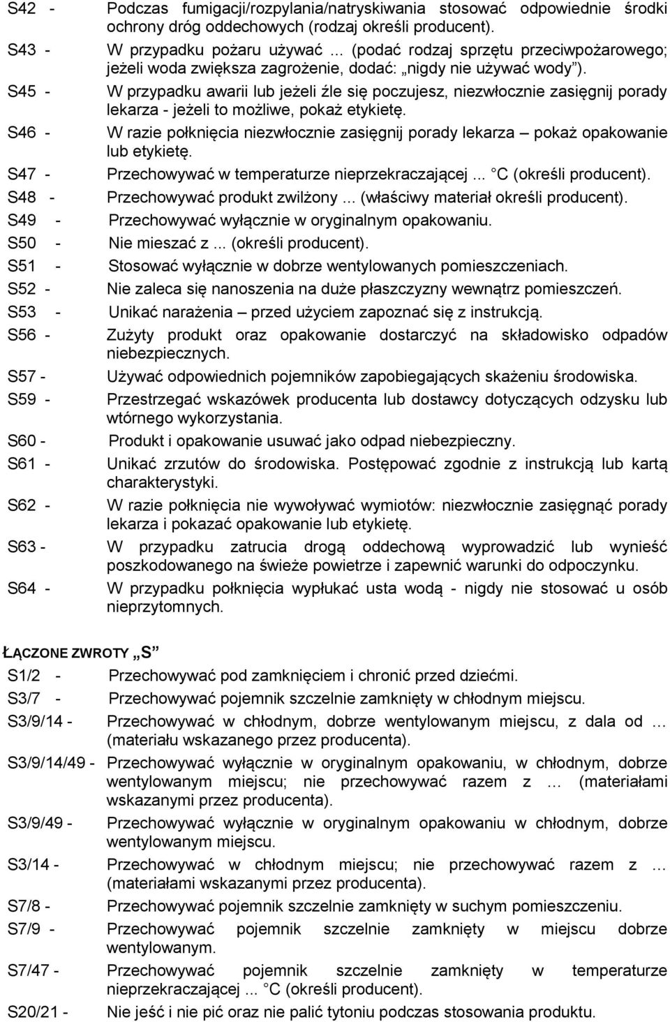 S45 - W przypadku awarii lub jeżeli źle się poczujesz, niezwłocznie zasięgnij porady lekarza - jeżeli to możliwe, pokaż etykietę.