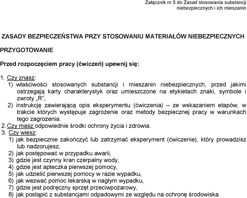 Czy znasz: 1) właściwości stosowanych substancji i mieszanin niebezpiecznych, przed jakimi ostrzegają karty charakterystyk oraz umieszczone na etykietach znaki, symbole i zwroty R, 2) instrukcję