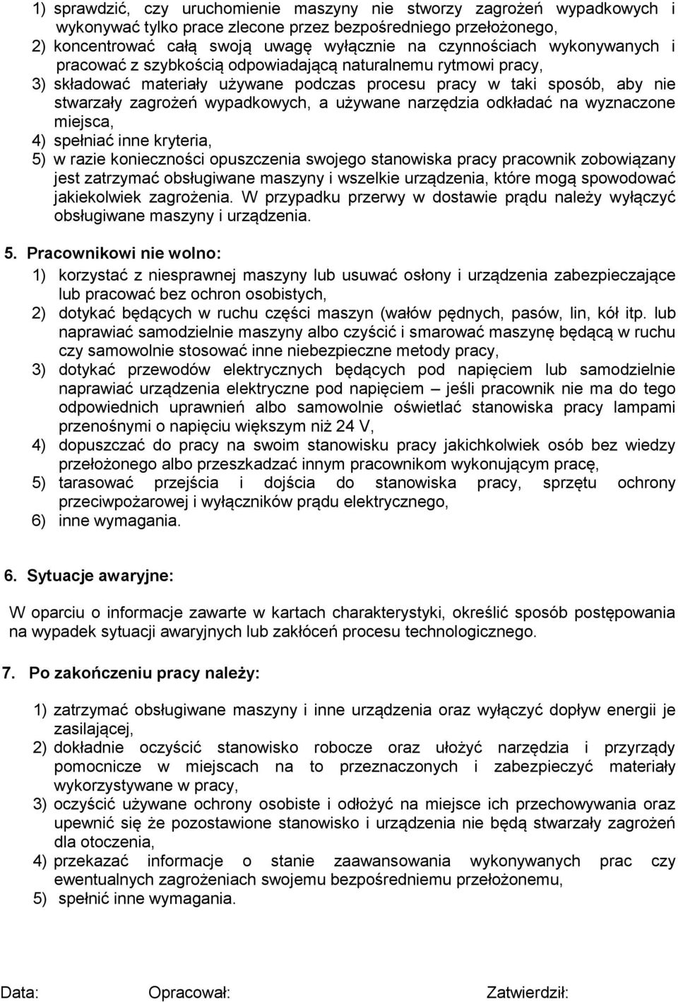 narzędzia odkładać na wyznaczone miejsca, 4) spełniać inne kryteria, 5) w razie konieczności opuszczenia swojego stanowiska pracy pracownik zobowiązany jest zatrzymać obsługiwane maszyny i wszelkie