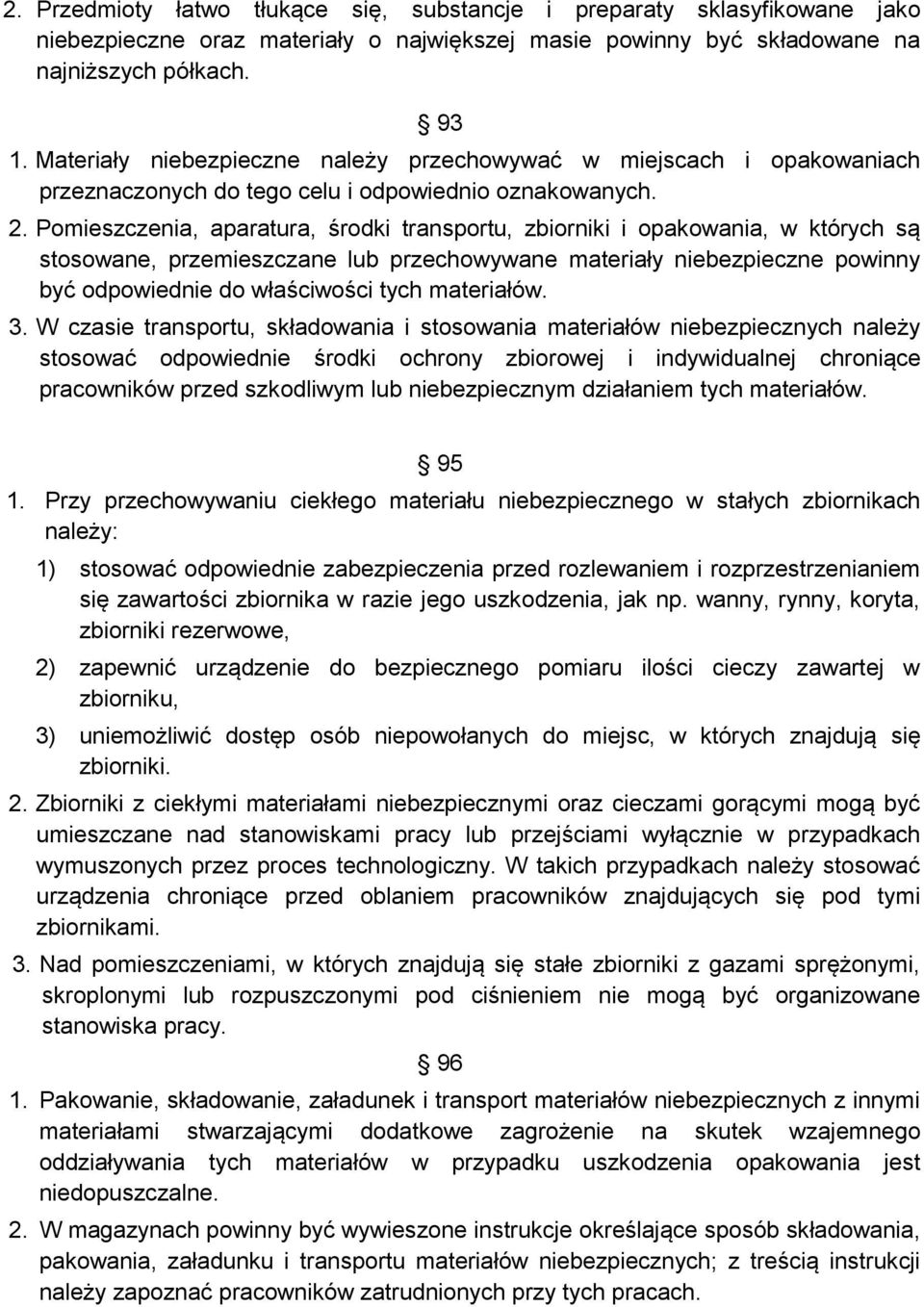 Pomieszczenia, aparatura, środki transportu, zbiorniki i opakowania, w których są stosowane, przemieszczane lub przechowywane materiały niebezpieczne powinny być odpowiednie do właściwości tych