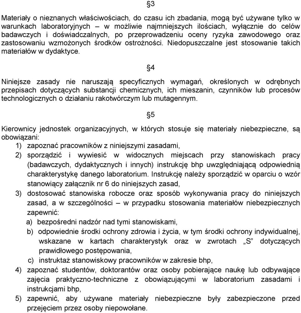 4 Niniejsze zasady nie naruszają specyficznych wymagań, określonych w odrębnych przepisach dotyczących substancji chemicznych, ich mieszanin, czynników lub procesów technologicznych o działaniu