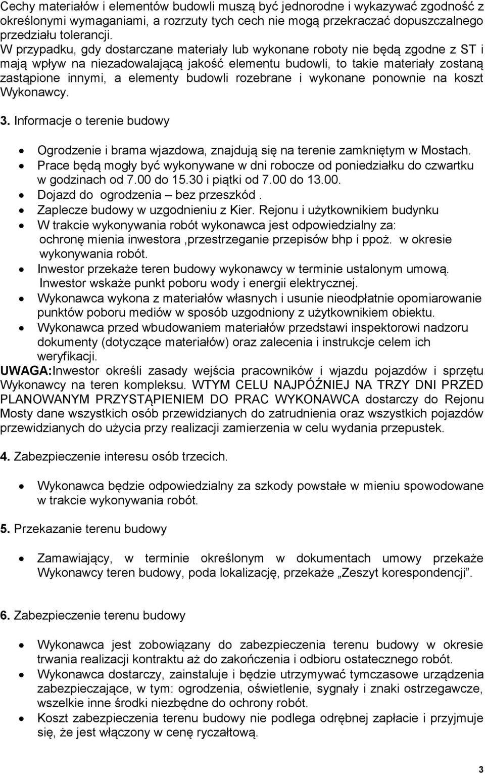 budowli rozebrane i wykonane ponownie na koszt Wykonawcy. 3. Informacje o terenie budowy Ogrodzenie i brama wjazdowa, znajdują się na terenie zamkniętym w Mostach.