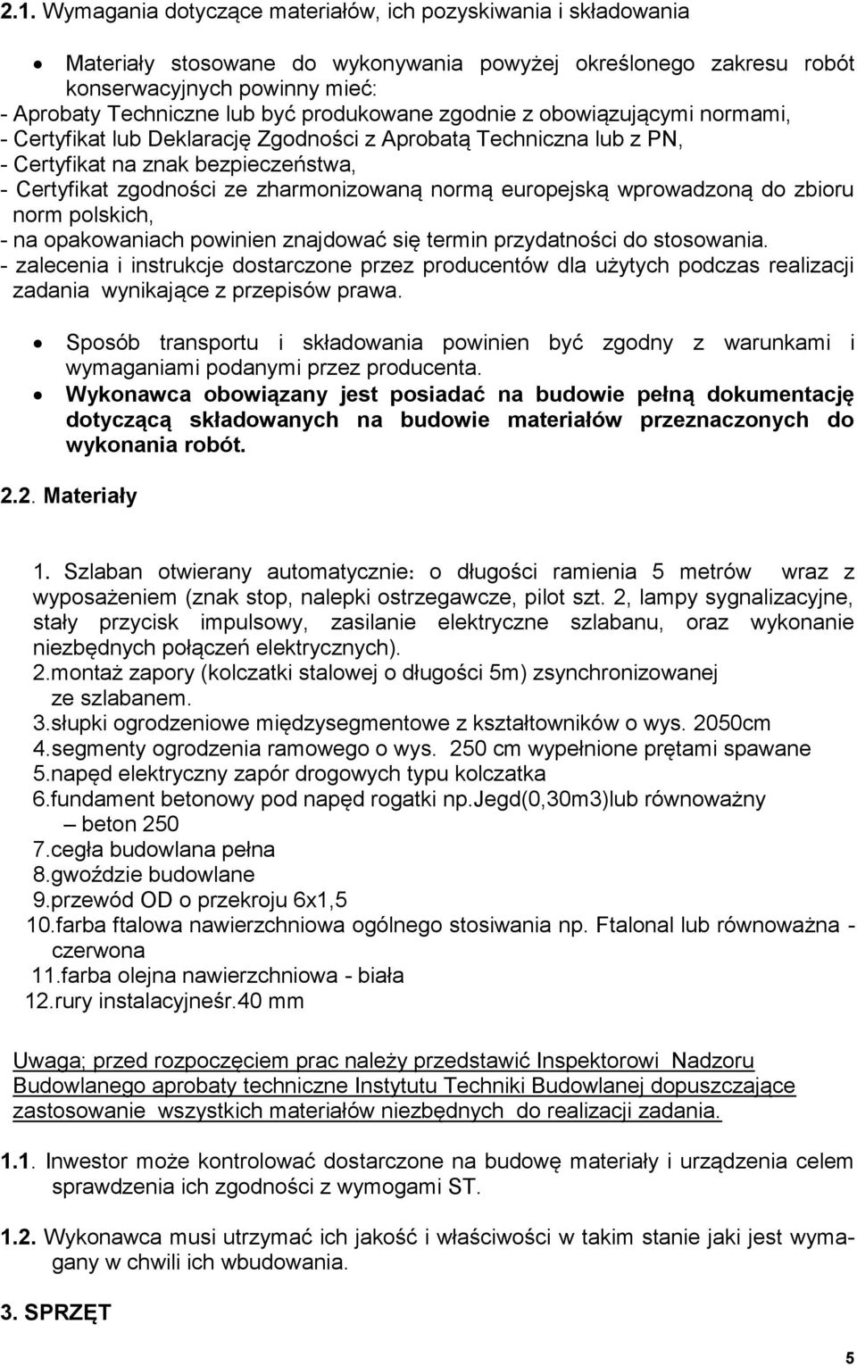 europejską wprowadzoną do zbioru norm polskich, - na opakowaniach powinien znajdować się termin przydatności do stosowania.