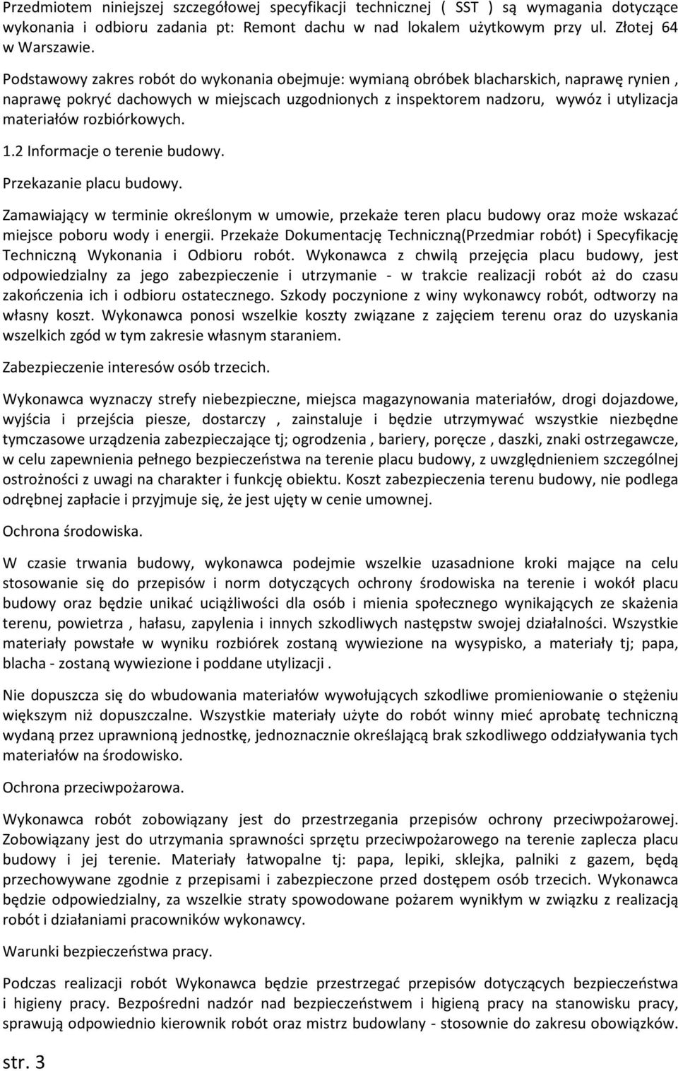 rozbiórkowych. 1.2 Informacje o terenie budowy. Przekazanie placu budowy. Zamawiający w terminie określonym w umowie, przekaże teren placu budowy oraz może wskazać miejsce poboru wody i energii.