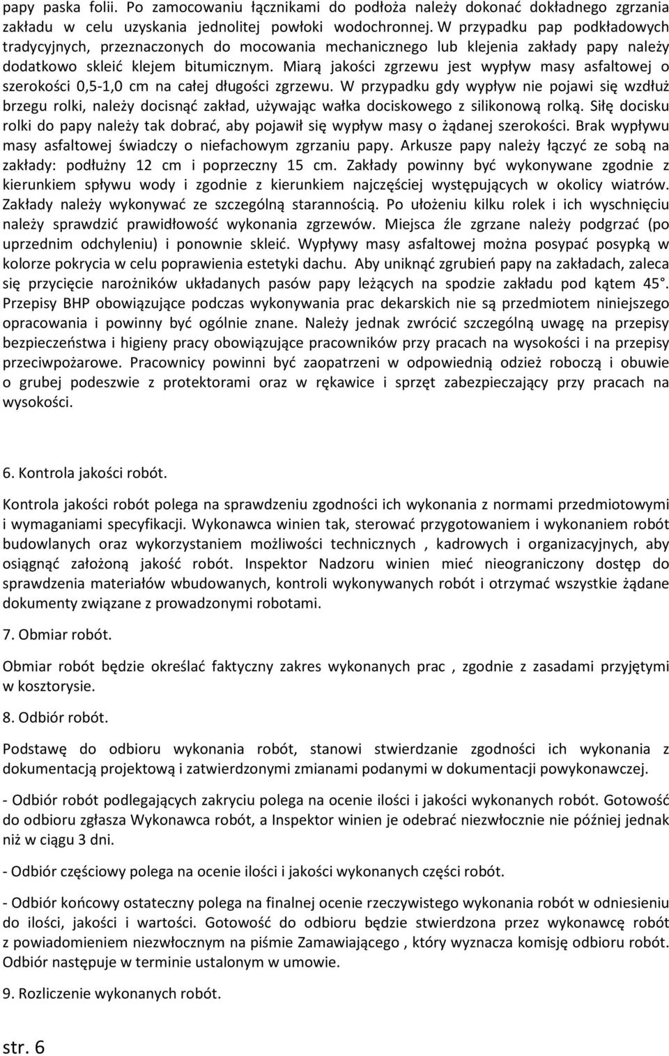 Miarą jakości zgrzewu jest wypływ masy asfaltowej o szerokości 0,5-1,0 cm na całej długości zgrzewu.