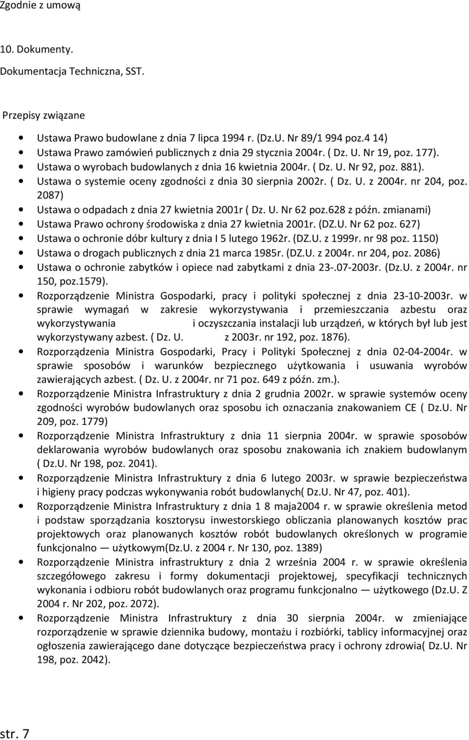 Ustawa o systemie oceny zgodności z dnia 30 sierpnia 2002r. ( Dz. U. z 2004r. nr 204, poz. 2087) Ustawa o odpadach z dnia 27 kwietnia 2001r ( Dz. U. Nr 62 poz.628 z późn.