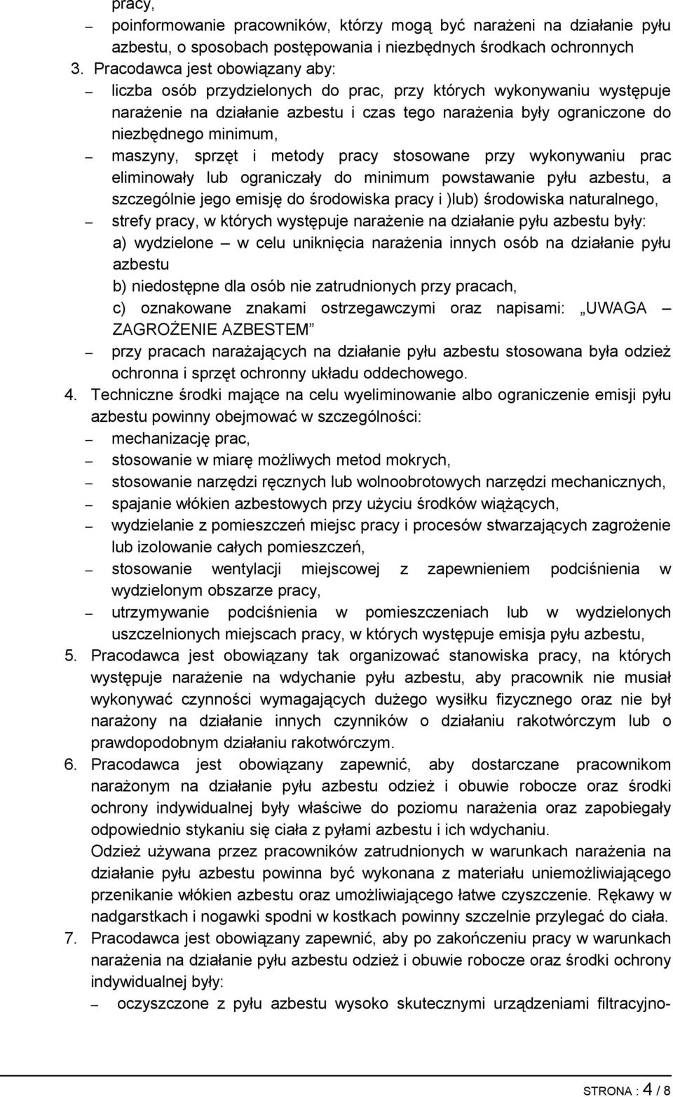 maszyny, sprzęt i metody pracy stosowane przy wykonywaniu prac eliminowały lub ograniczały do minimum powstawanie pyłu azbestu, a szczególnie jego emisję do środowiska pracy i )lub) środowiska