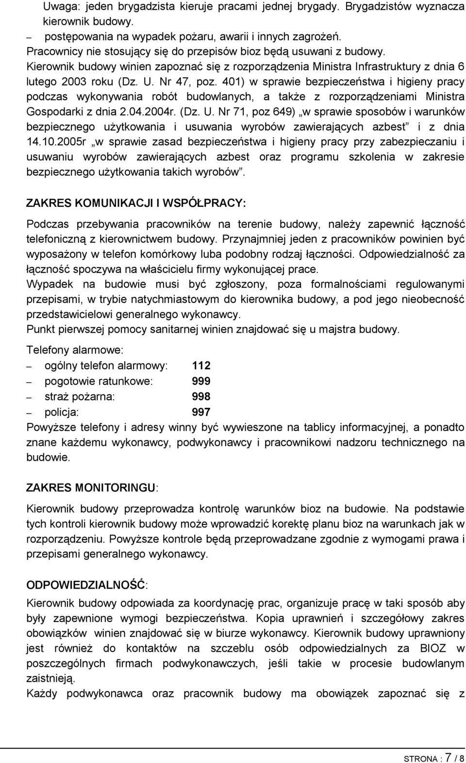 401) w sprawie bezpieczeństwa i higieny pracy podczas wykonywania robót budowlanych, a także z rozporządzeniami Ministra Gospodarki z dnia 2.04.2004r. (Dz. U.