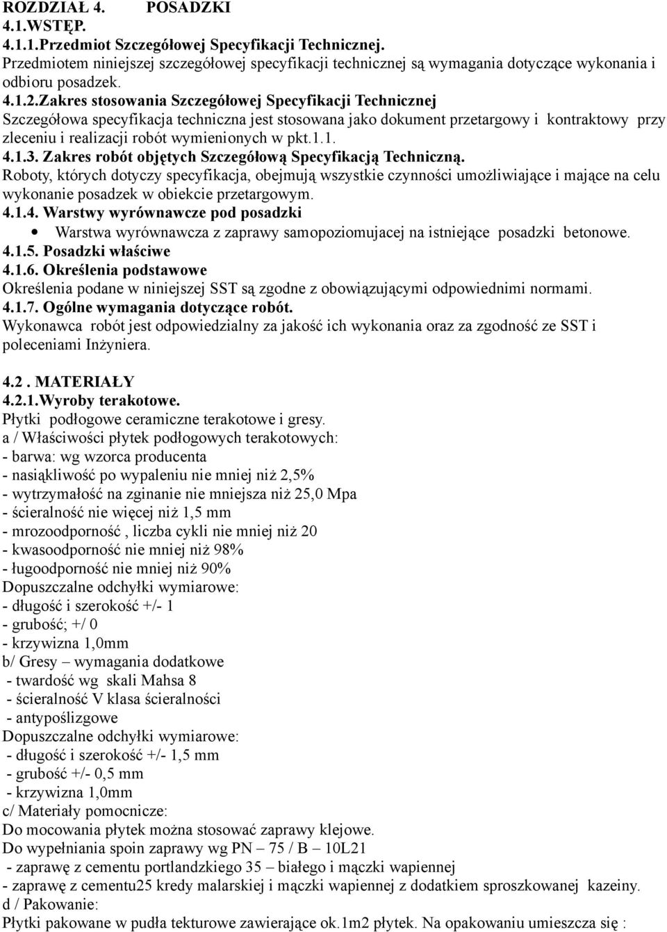 Zakres stosowania Szczegółowej Specyfikacji Technicznej Szczegółowa specyfikacja techniczna jest stosowana jako dokument przetargowy i kontraktowy przy zleceniu i realizacji robót wymienionych w pkt.