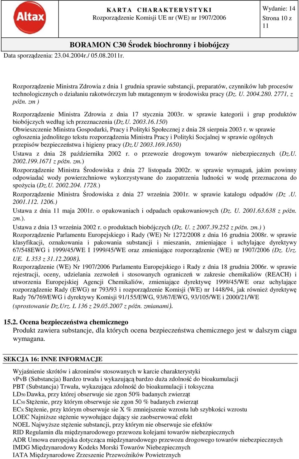 2771, z późn. zm ) Rozporządzenie Ministra Zdrowia z dnia 17 stycznia 2003r. w sprawie kategorii i grup produktów biobójczych według ich przeznaczenia (Dz.U. 2003.16.