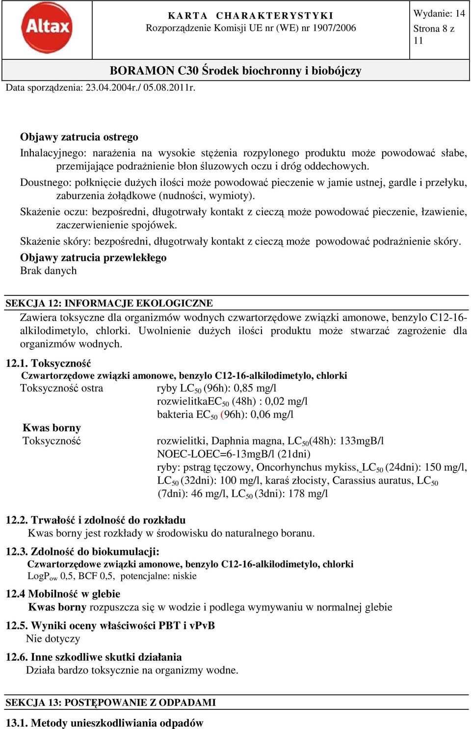 Doustnego: połknięcie dużych ilości może powodować pieczenie w jamie ustnej, gardle i przełyku, zaburzenia żołądkowe (nudności, wymioty).