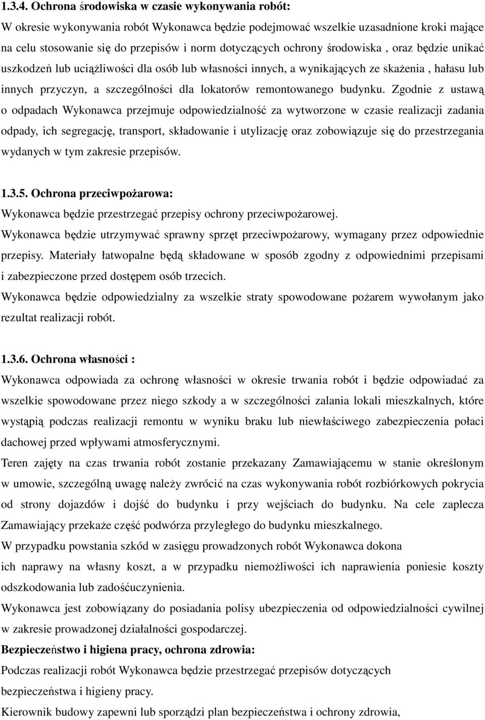 środowiska, oraz będzie unikać uszkodzeń lub uciążliwości dla osób lub własności innych, a wynikających ze skażenia, hałasu lub innych przyczyn, a szczególności dla lokatorów remontowanego budynku.