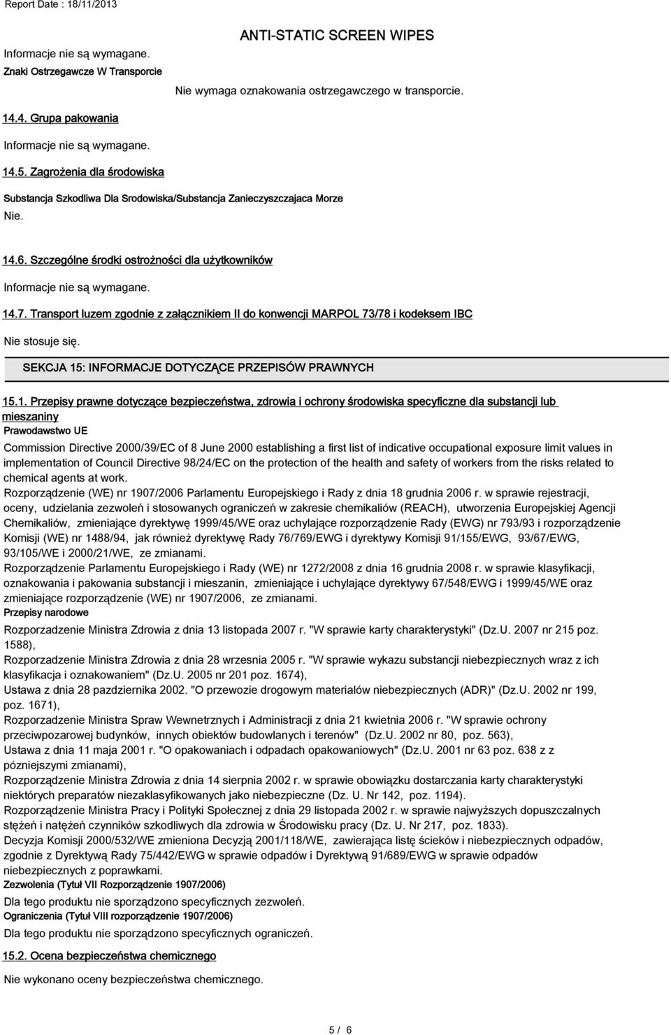 Transport luzem zgodnie z załącznikiem II do konwencji MARPOL 73/78 i kodeksem IBC Nie stosuje się. SEKCJA 15