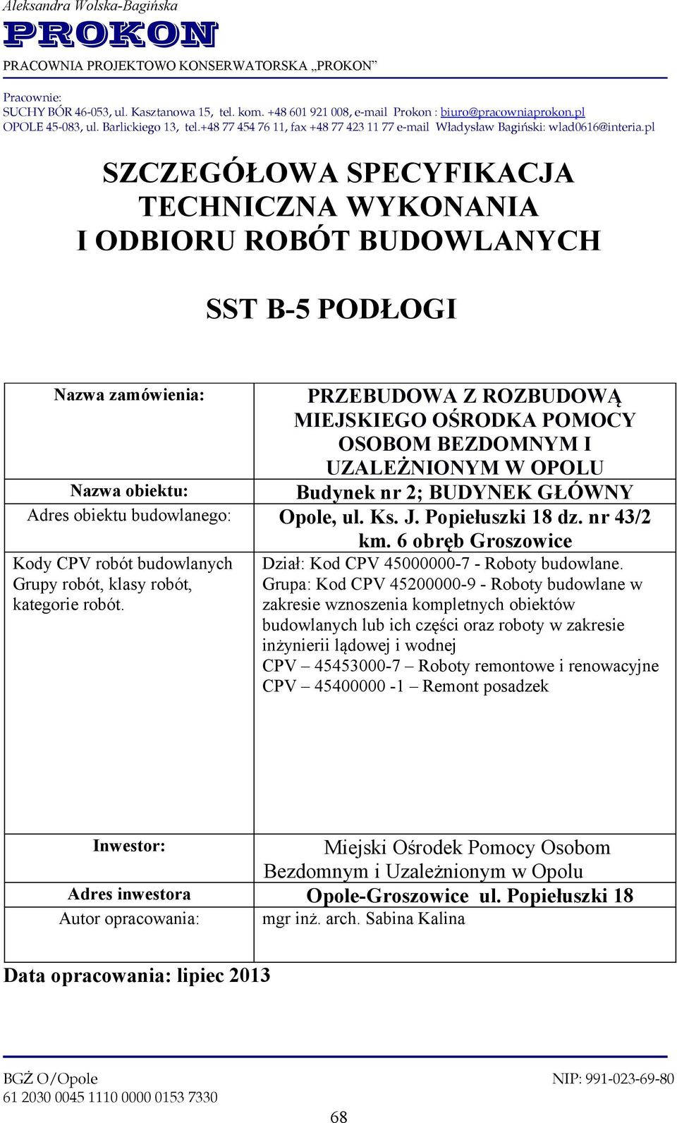 pl SZCZEGÓŁOWA SPECYFIKACJA TECHNICZNA WYKONANIA I ODBIORU ROBÓT BUDOWLANYCH SST B-5 PODŁOGI Nazwa zamówienia: PRZEBUDOWA Z ROZBUDOWĄ MIEJSKIEGO OŚRODKA POMOCY OSOBOM BEZDOMNYM I UZALEŻNIONYM W OPOLU