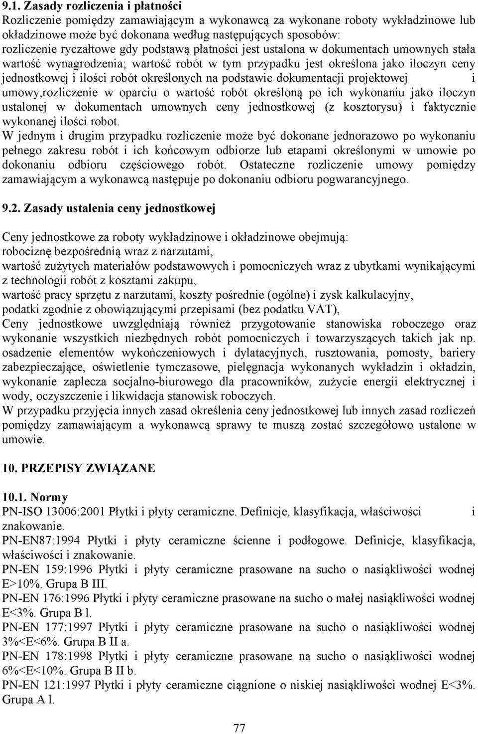 określonych na podstawie dokumentacji projektowej i umowy,rozliczenie w oparciu o wartość robót określoną po ich wykonaniu jako iloczyn ustalonej w dokumentach umownych ceny jednostkowej (z