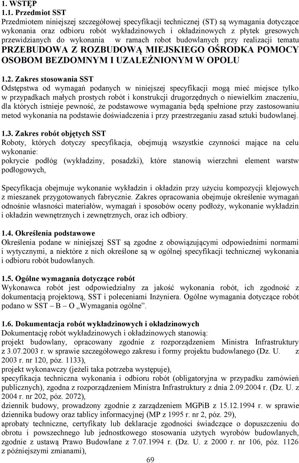 Zakres stosowania SST Odstępstwa od wymagań podanych w niniejszej specyfikacji mogą mieć miejsce tylko w przypadkach małych prostych robót i konstrukcji drugorzędnych o niewielkim znaczeniu, dla