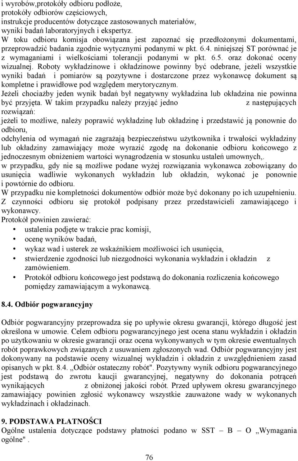 niniejszej ST porównać je z wymaganiami i wielkościami tolerancji podanymi w pkt. 6.5. oraz dokonać oceny wizualnej.