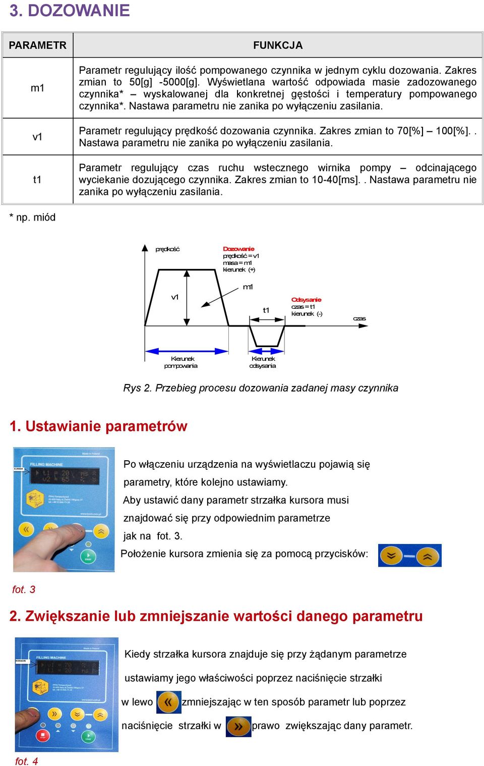 v1 Parametr regulujący prędkość dozowania czynnika. Zakres zmian to 70[%] 100[%].. Nastawa parametru nie zanika po wyłączeniu zasilania.