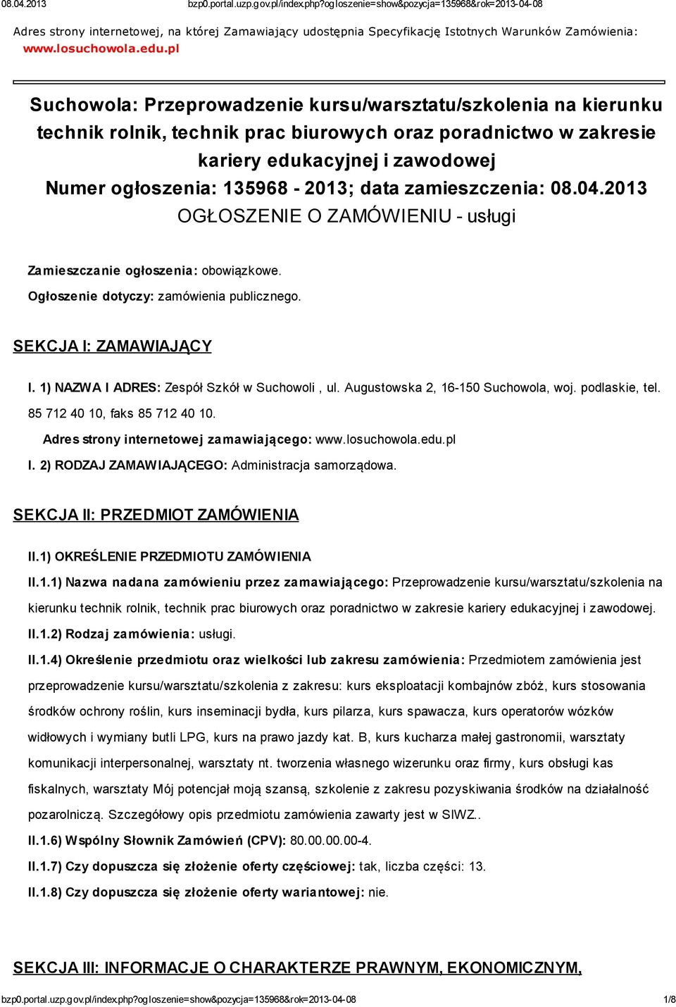 data zamieszczenia: 08.04.2013 OGŁOSZENIE O ZAMÓWIENIU - usługi Zamieszczanie ogłoszenia: obowiązkowe. Ogłoszenie dotyczy: zamówienia publicznego. SEKCJA I: ZAMAWIAJĄCY I.