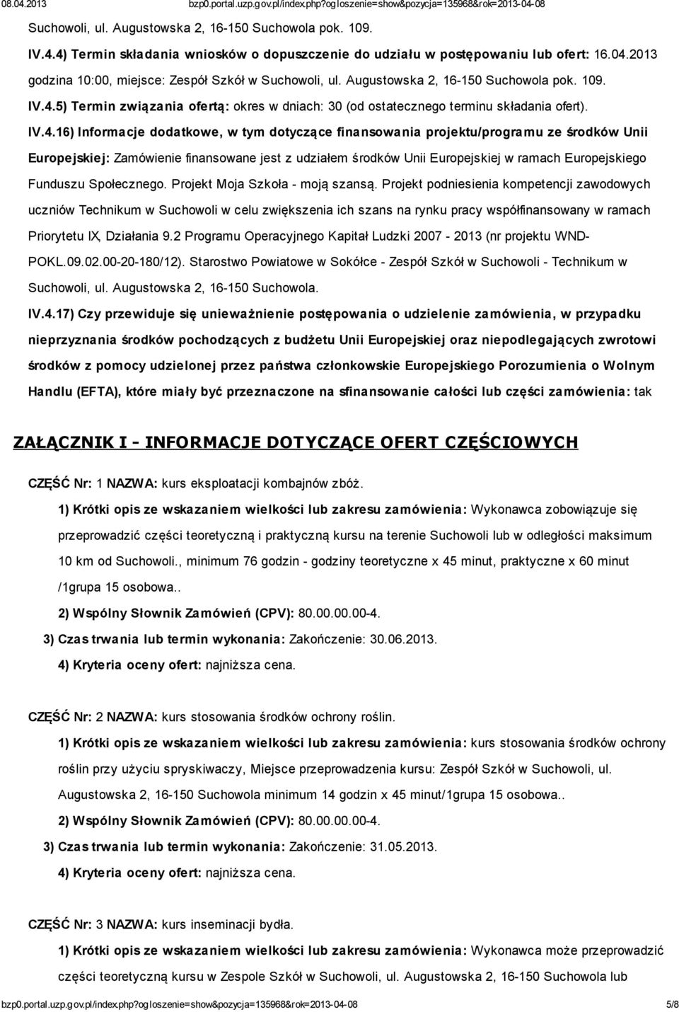 5) Termin związania ofertą: okres w dniach: 30 (od ostatecznego terminu składania ofert). IV.4.