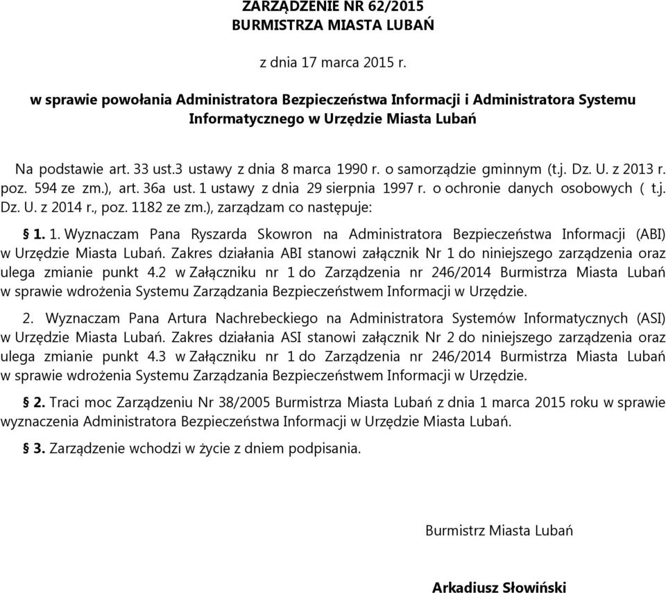 , poz. 1182 ze zm.), zarządzam co następuje: 1. 1. Wyznaczam Pana Ryszarda Skowron na Administratora Bezpieczeństwa Informacji (ABI) w Urzędzie Miasta Lubań.