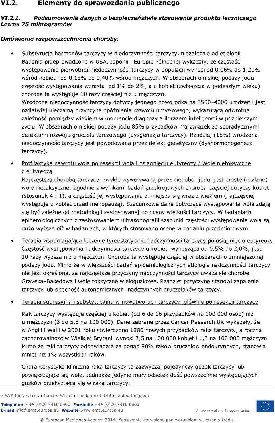 niedoczynności tarczycy w populacji wynosi od 0,06% do 1,20% wśród kobiet i od 0,13% do 0,40% wśród mężczyzn.