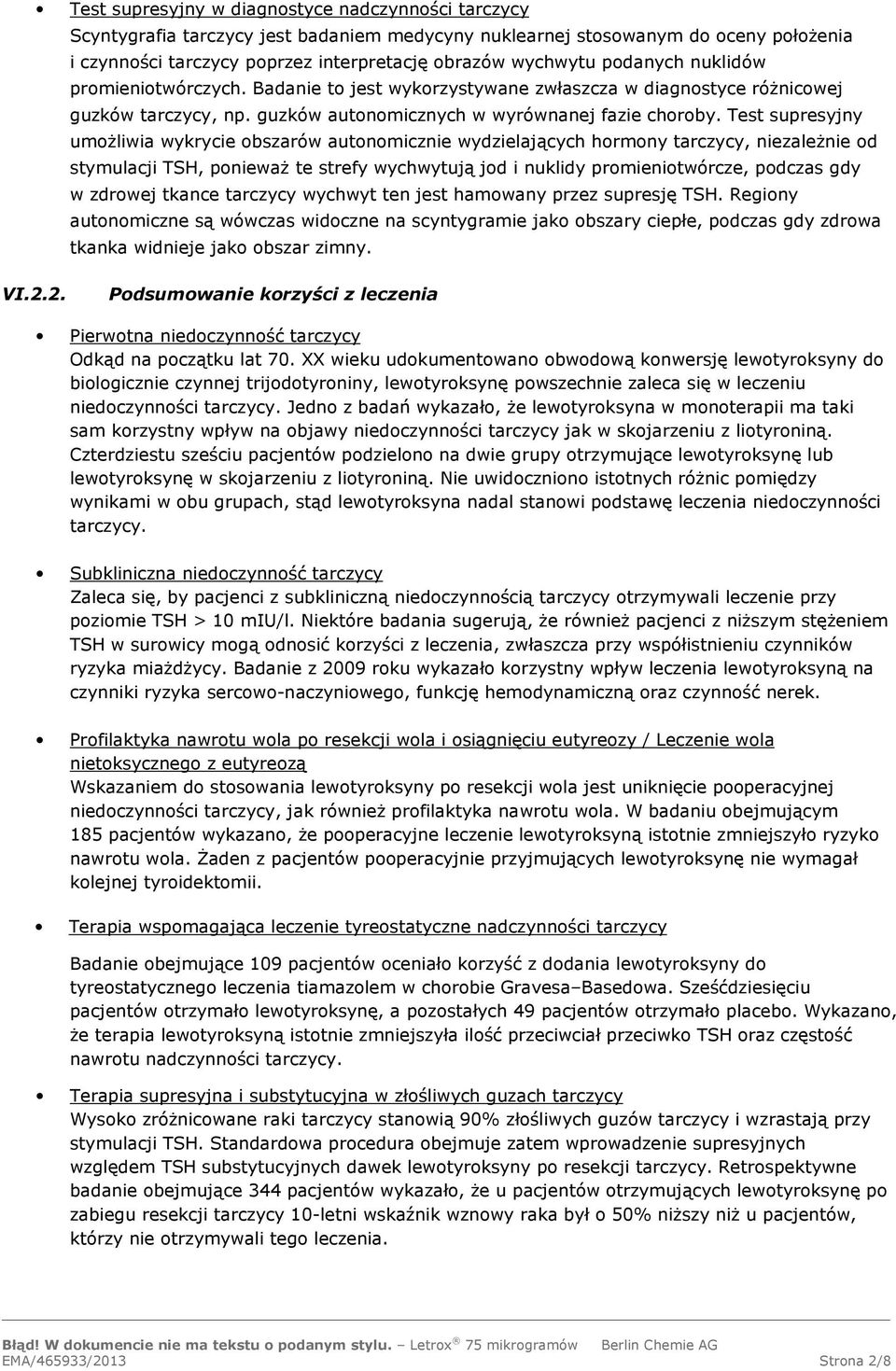 Test supresyjny umożliwia wykrycie obszarów autonomicznie wydzielających hormony tarczycy, niezależnie od stymulacji TSH, ponieważ te strefy wychwytują jod i nuklidy promieniotwórcze, podczas gdy w