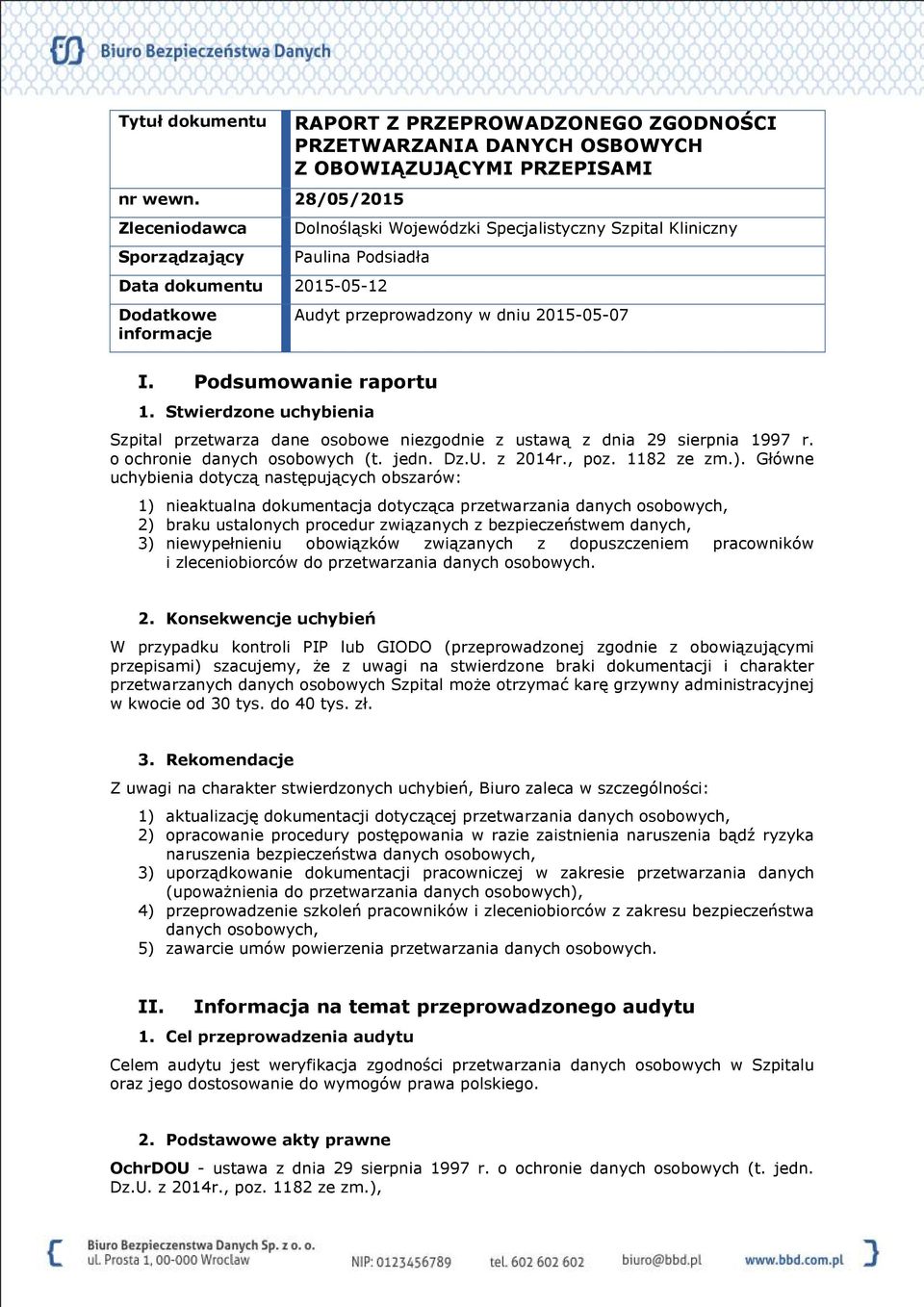 Podsiadła Data dokumentu 2015-05-12 Dodatkowe informacje Audyt przeprowadzony w dniu 2015-05-07 I. Podsumowanie raportu 1.