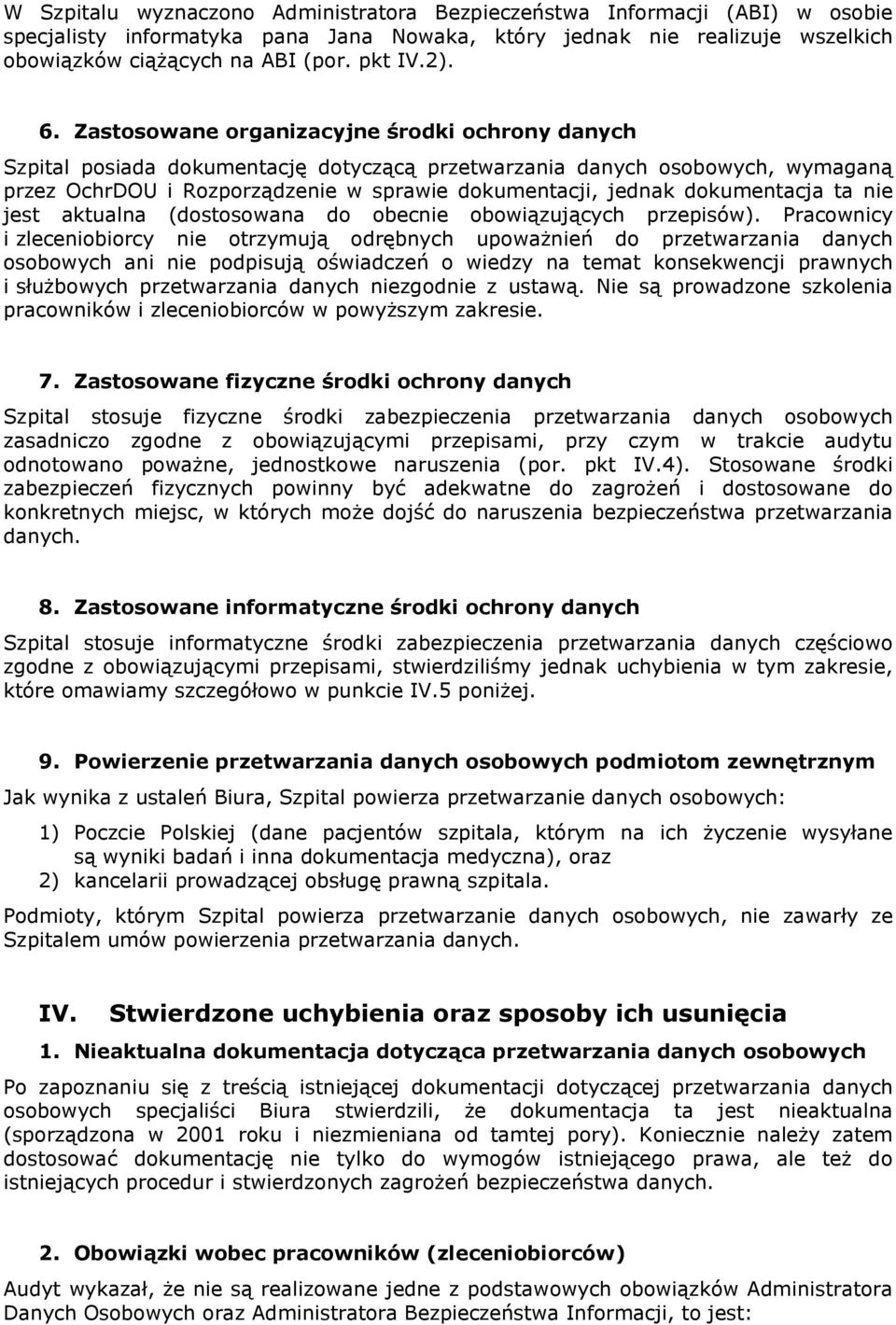 Zastosowane organizacyjne środki ochrony danych Szpital posiada dokumentację dotyczącą przetwarzania danych osobowych, wymaganą przez OchrDOU i Rozporządzenie w sprawie dokumentacji, jednak