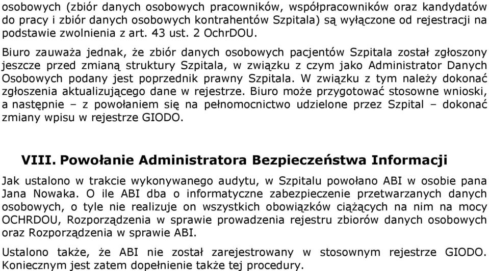 Biuro zauważa jednak, że zbiór danych osobowych pacjentów Szpitala został zgłoszony jeszcze przed zmianą struktury Szpitala, w związku z czym jako Administrator Danych Osobowych podany jest