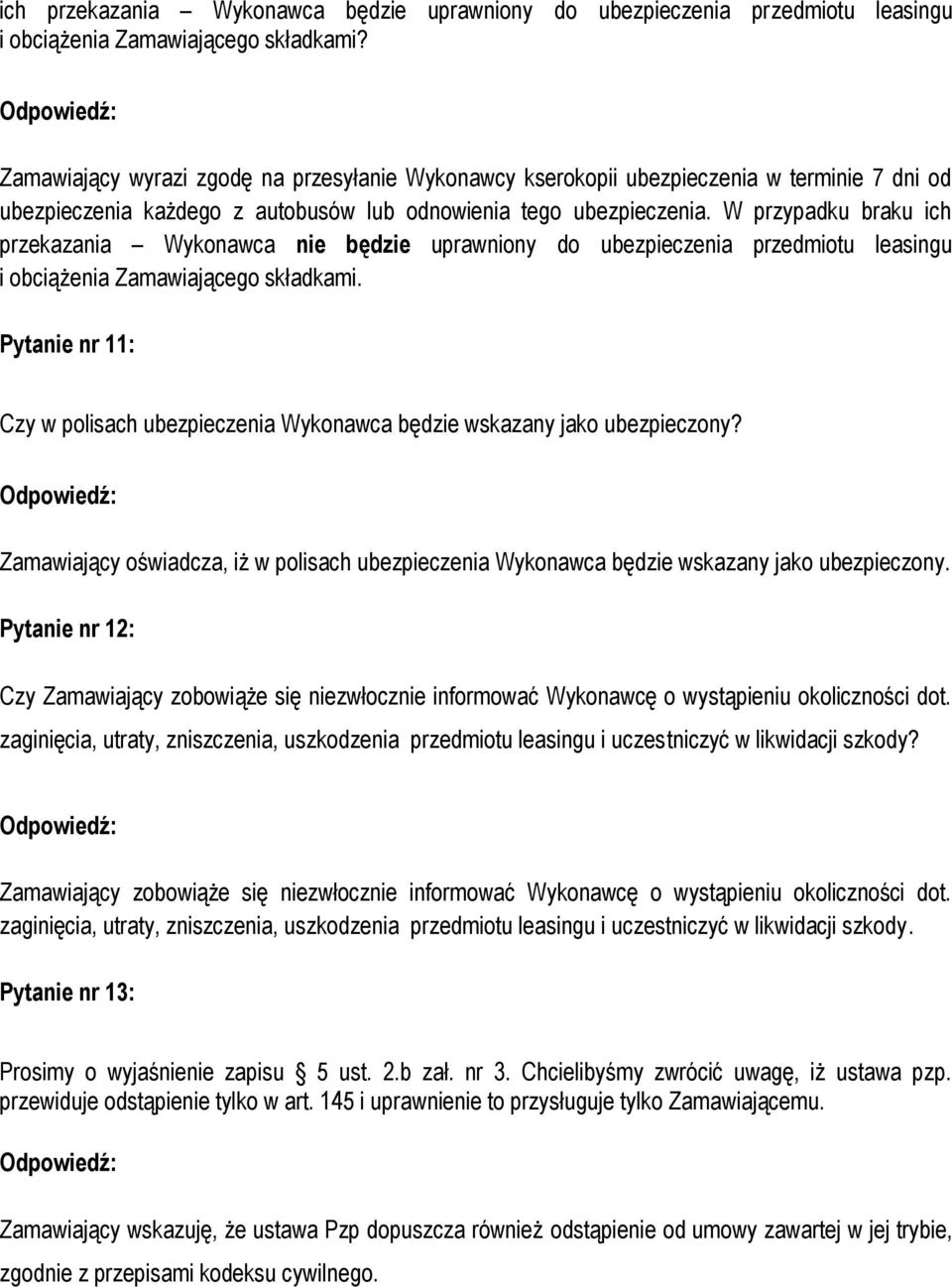 W przypadku braku ich przekazania Wykonawca nie będzie uprawniony do ubezpieczenia przedmiotu leasingu i obciążenia Zamawiającego składkami.