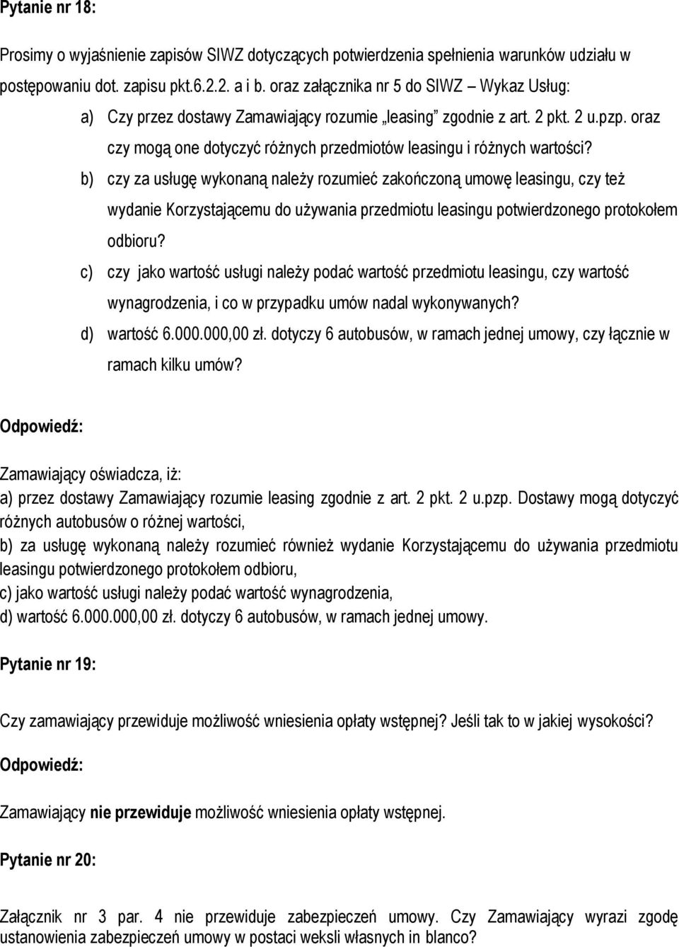 b) czy za usługę wykonaną należy rozumieć zakończoną umowę leasingu, czy też wydanie Korzystającemu do używania przedmiotu leasingu potwierdzonego protokołem odbioru?