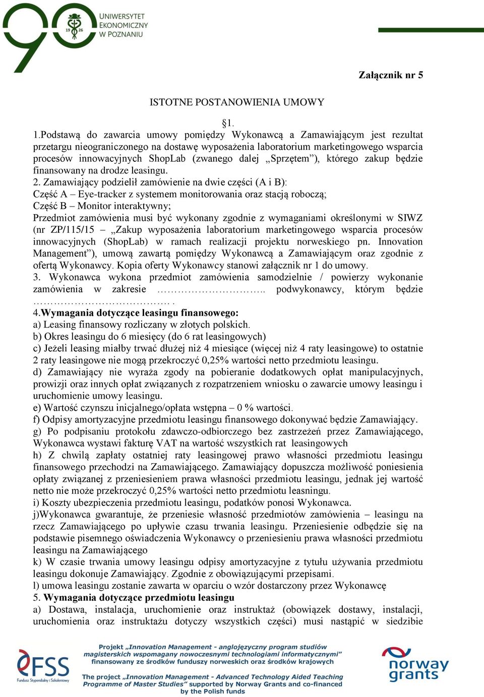 (zwanego dalej Sprzętem ), którego zakup będzie finansowany na drodze leasingu. 2.