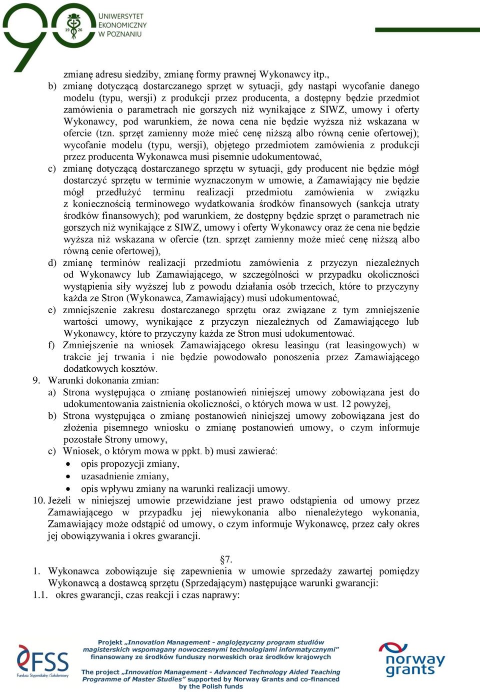 gorszych niż wynikające z SIWZ, umowy i oferty Wykonawcy, pod warunkiem, że nowa cena nie będzie wyższa niż wskazana w ofercie (tzn.