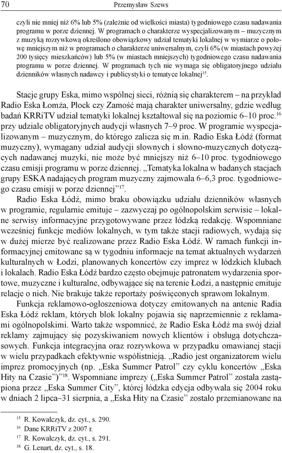 czyli 6% (w miastach powyżej 200 tysięcy mieszkańców) lub 5% (w miastach mniejszych) tygodniowego czasu nadawania programu w porze dziennej.