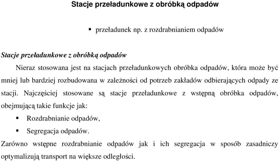 być mniej lub bardziej rozbudowana w zależności od potrzeb zakładów odbierających odpady ze stacji.