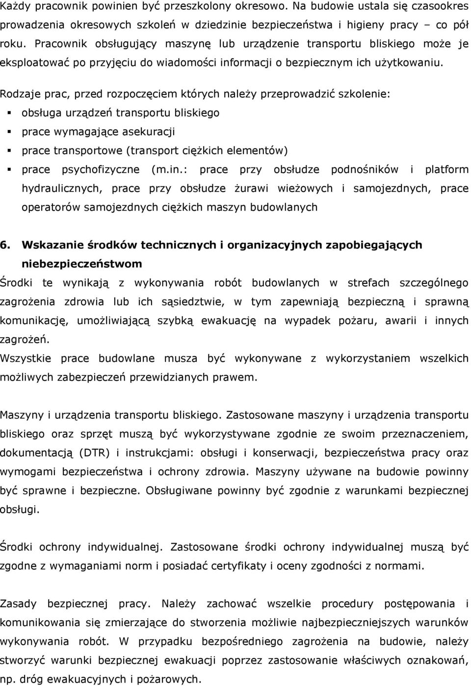 Rodzaje prac, przed rozpoczęciem których należy przeprowadzić szkolenie: obsługa urządzeń transportu bliskiego prace wymagające asekuracji prace transportowe (transport ciężkich elementów) prace