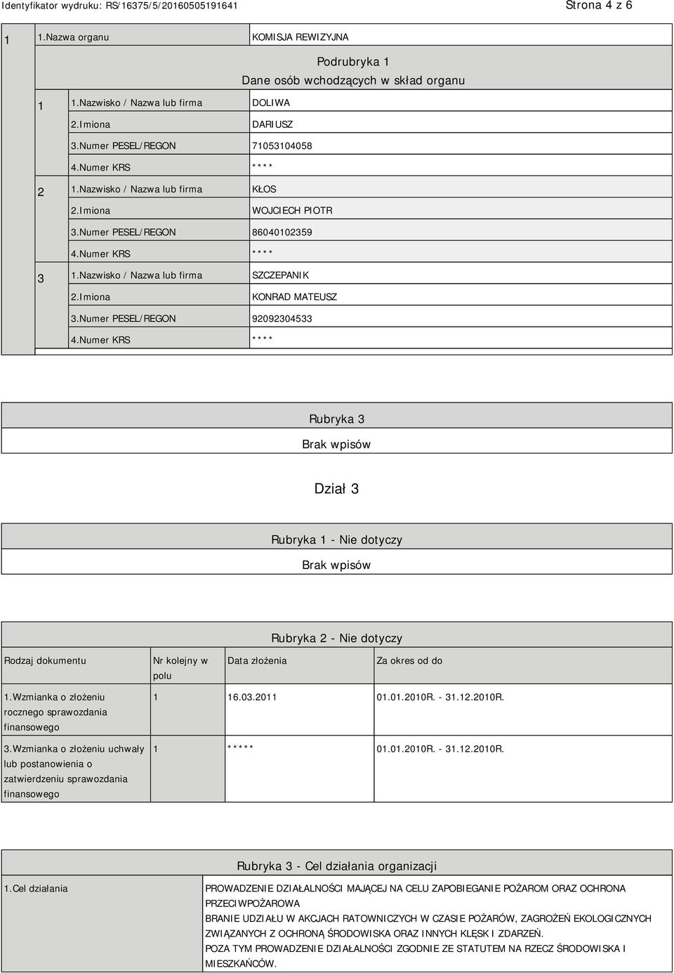 Numer PESEL/REGON 92092304533 Rubryka 3 Dział 3 Rubryka 1 - Nie dotyczy Rubryka 2 - Nie dotyczy Rodzaj dokumentu Nr kolejny w polu Data złożenia Za okres od do 1.