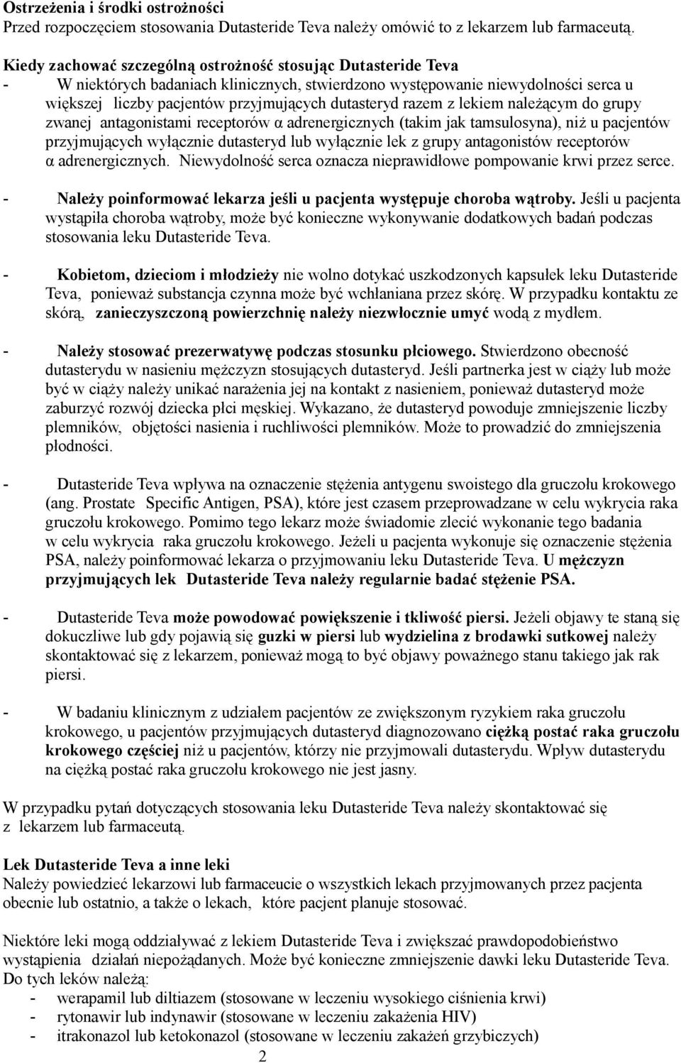 razem z lekiem należącym do grupy zwanej antagonistami receptorów α adrenergicznych (takim jak tamsulosyna), niż u pacjentów przyjmujących wyłącznie dutasteryd lub wyłącznie lek z grupy antagonistów