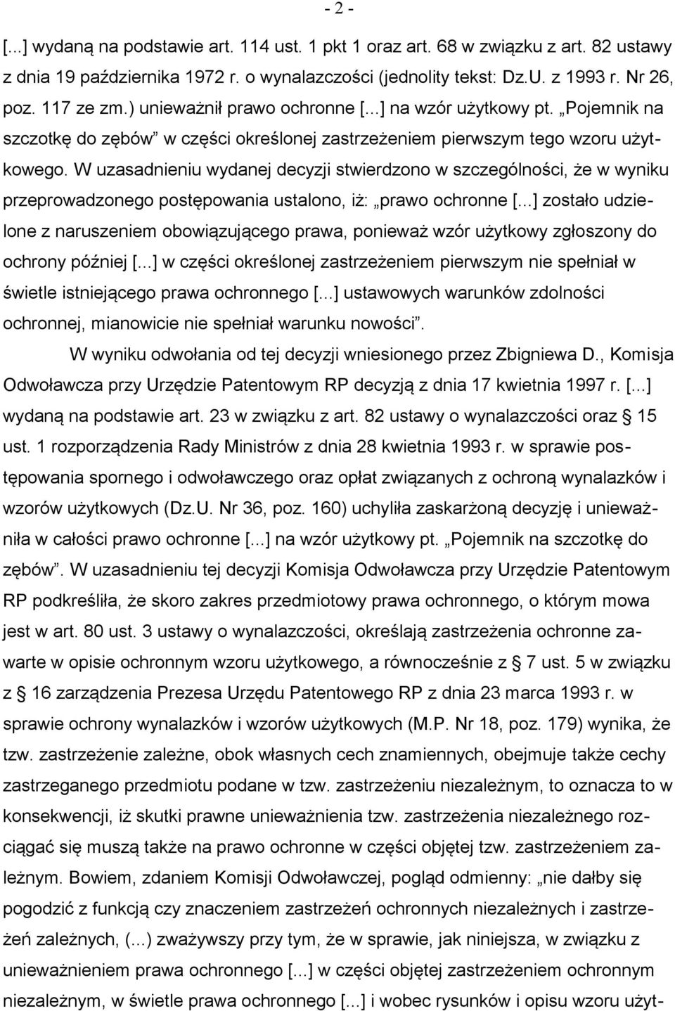 W uzasadnieniu wydanej decyzji stwierdzono w szczególności, że w wyniku przeprowadzonego postępowania ustalono, iż: prawo ochronne [.