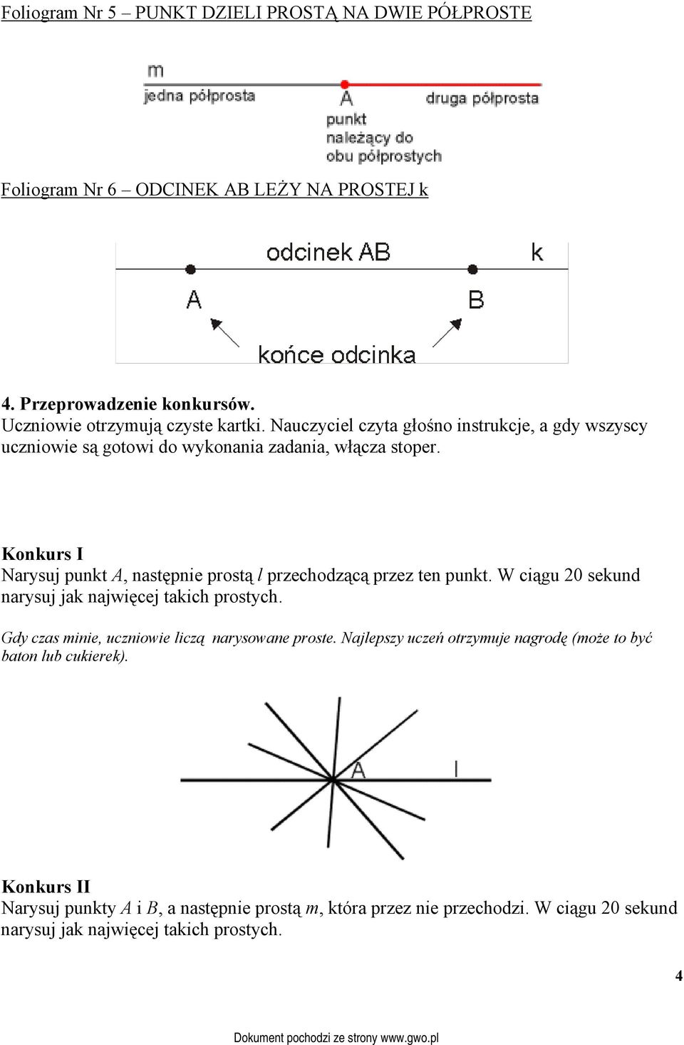 Konkurs I Narysuj punkt A, następnie prostą l przechodzącą przez ten punkt. W ciągu 20 sekund narysuj jak najwięcej takich prostych.