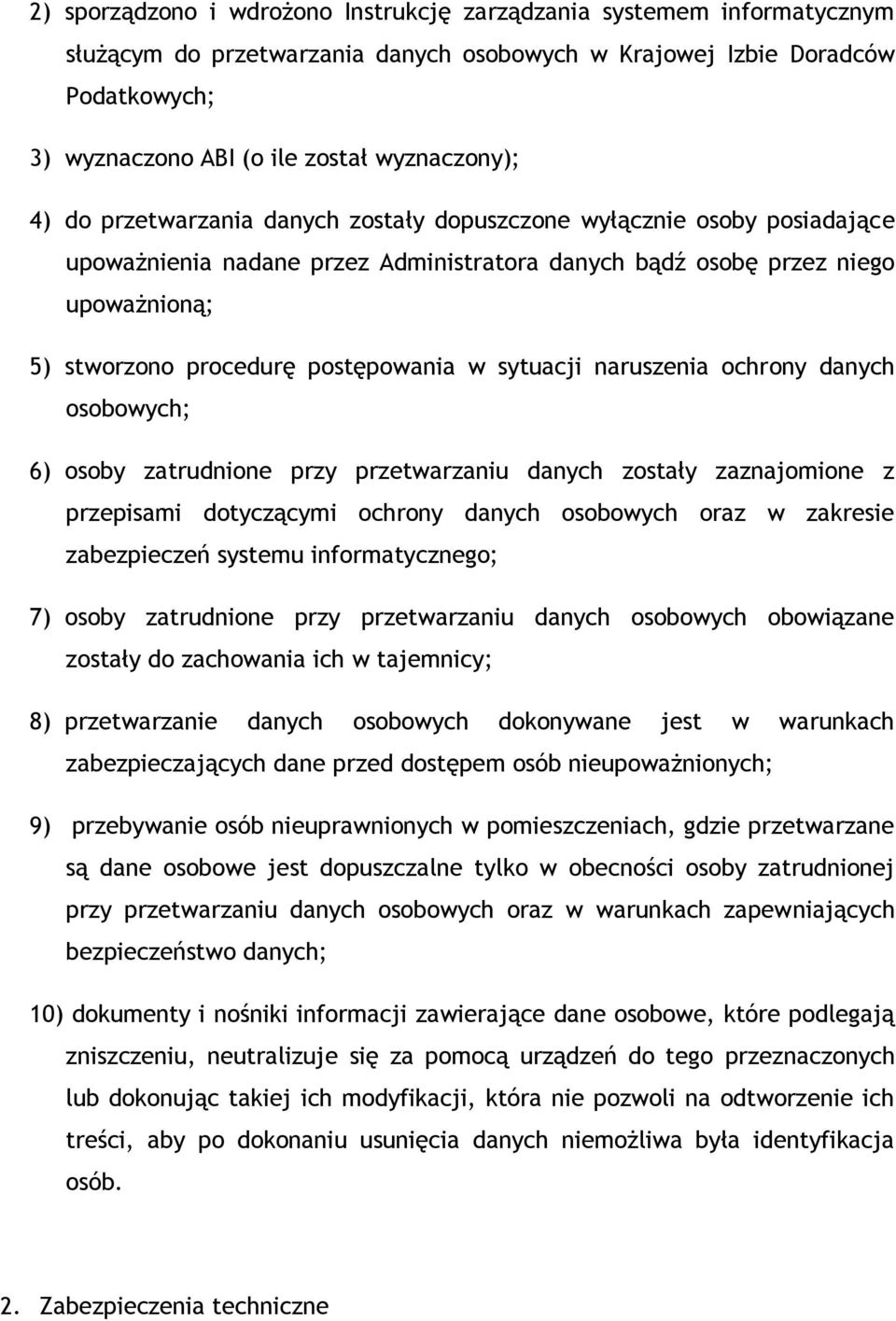 sytuacji naruszenia ochrony danych osobowych; 6) osoby zatrudnione przy przetwarzaniu danych zostały zaznajomione z przepisami dotyczącymi ochrony danych osobowych oraz w zakresie zabezpieczeń