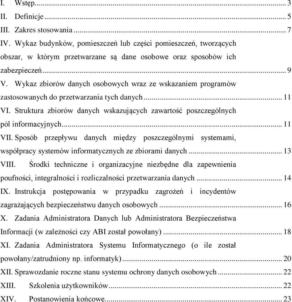 Wykaz zbiorów danych osobowych wraz ze wskazaniem programów zastosowanych do przetwarzania tych danych... 11 VI. Struktura zbiorów danych wskazujących zawartość poszczególnych pól informacyjnych.