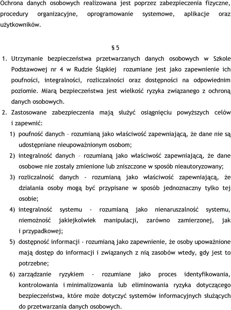 odpowiednim poziomie. Miarą bezpieczeństwa jest wielkość ryzyka związanego z ochroną danych osobowych. 2.